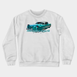 1955 Cadillac Series 62 Hardtop Coupe Crewneck Sweatshirt